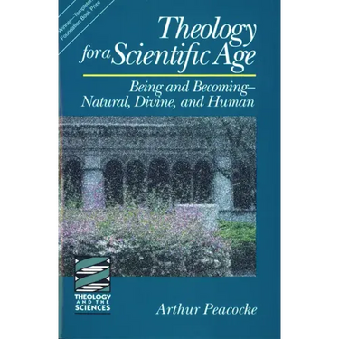 Theology for a Scientific Age: Being and Becomingnatural, Divine, and Human