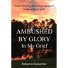 Ambushed by Glory in My Grief