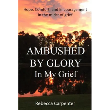 Ambushed by Glory in My Grief