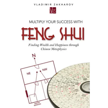 Multiply Your Success with Feng Shui: Finding Wealth and Happiness Through Chinese Metaphysics