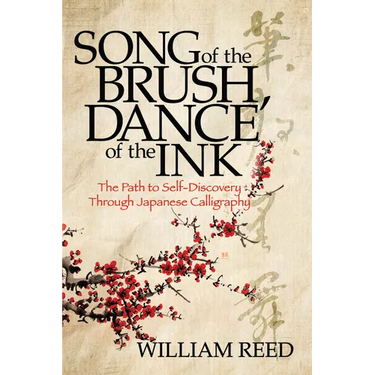 Song of the Brush, Dance of the Ink: The Path to Self-Discovery Through Japanese Calligraphy