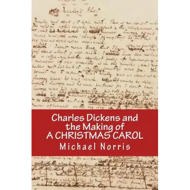 Charles Dickens and the making of A CHRISTMAS CAROL
