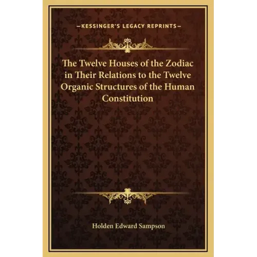 The Twelve Houses of the Zodiac in Their Relations to the Twelve Organic Structures of the Human Constitution
