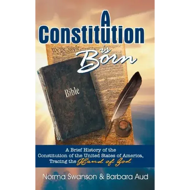 A Constitution is Born: A Brief History of the Constitution of the United States of America, Tracing the Hand of God