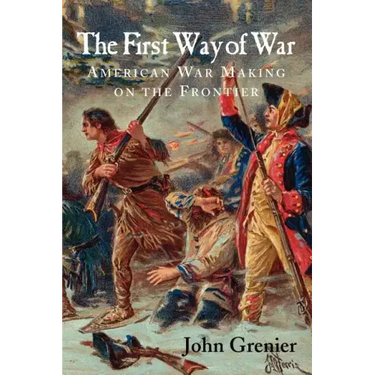 The First Way of War: American War Making on the Frontier, 1607-1814