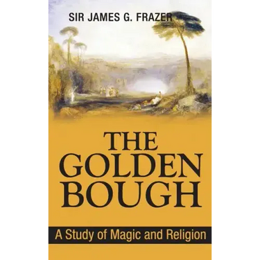 The Golden Bough: A Study of Magic and Religion