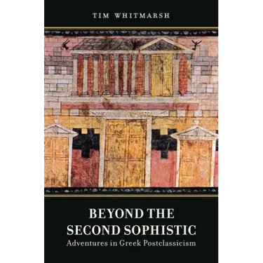 Beyond the Second Sophistic: Adventures in Greek Postclassicism