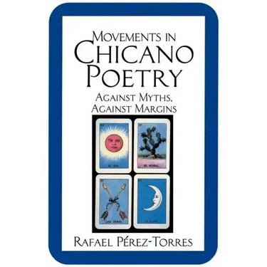 Movements in Chicano Poetry: Against Myths, Against Margins