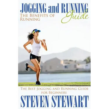 Jogging and Running Guide: The Benefits of Running: The Best Jogging and Running Guide for Beginners
