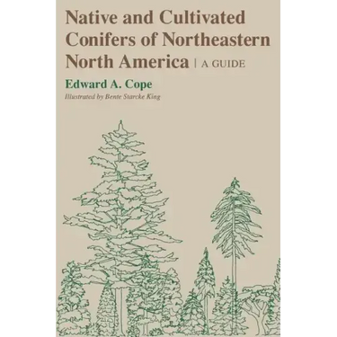 Native and Cultivated Conifers of Northeastern North America: A Guide