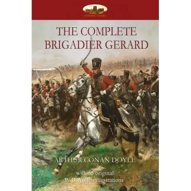 The Complete Brigadier Gerard: with 55 original illustrations by W.B.Wollen