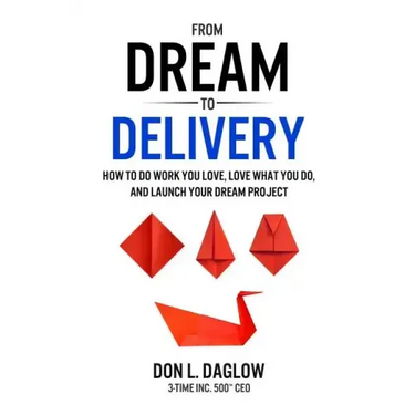 From Dream to Delivery: How to Do Work You Love, Love What You Do and Launch Your Dream Project
