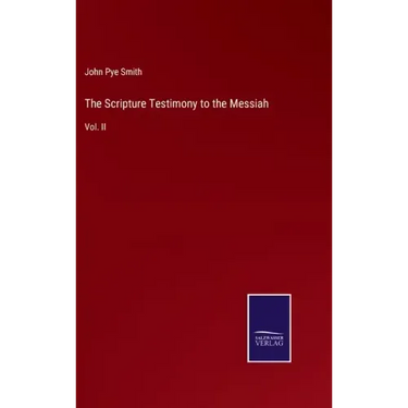 The Scripture Testimony to the Messiah: Vol. II