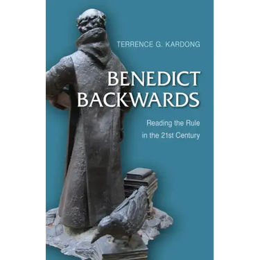 Benedict Backwards: Reading the Rule in the Twenty-First Century
