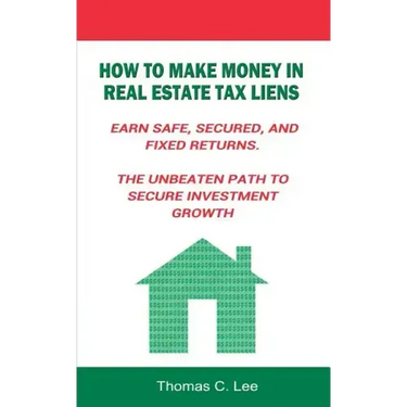 How to Make Money in Real Estate Tax Liens Earn Safe, Secured, and Fixed Returns . The Unbeaten Path to Secure Investment Growth