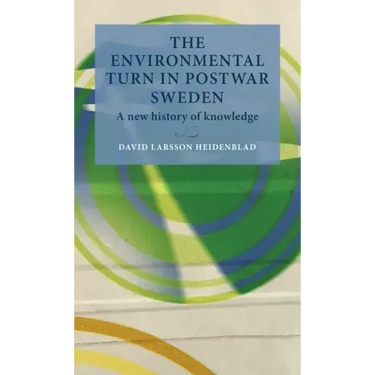 The Environmental Turn in Postwar Sweden: A New History of Knowledge