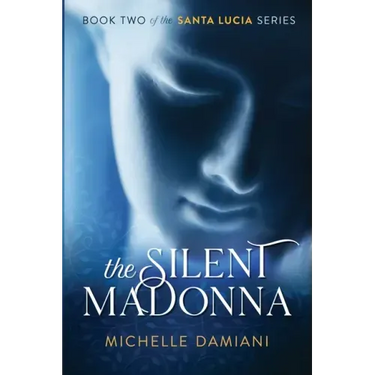 The Silent Madonna: Book Two of the Santa Lucia Series