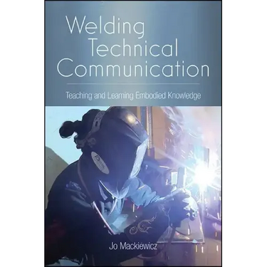 Welding Technical Communication: Teaching and Learning Embodied Knowledge