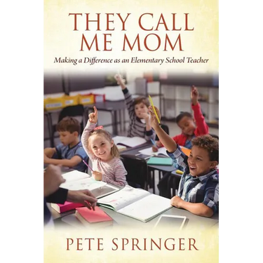 They Call Me Mom: Making a Difference as an Elementary School Teacher