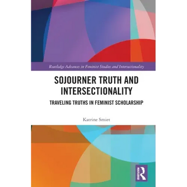 Sojourner Truth and Intersectionality: Traveling Truths in Feminist Scholarship