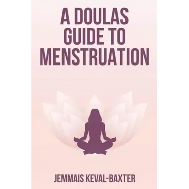 A Doula's guide to Menstruation