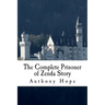 The Complete Prisoner of Zenda Story: Including The Prisoner of Zenda and Rupert of Hentzau