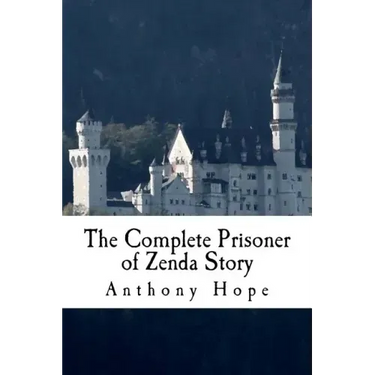 The Complete Prisoner of Zenda Story: Including The Prisoner of Zenda and Rupert of Hentzau