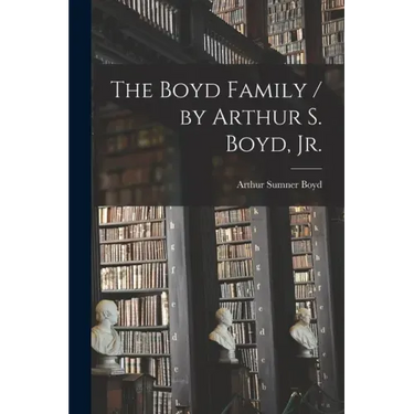 The Boyd Family / by Arthur S. Boyd, Jr.