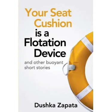 Your Seat Cushion Is A Flotation Device: and other buoyant short stories