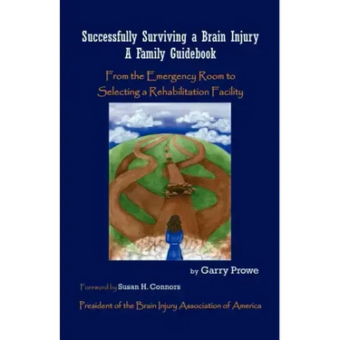 Successfully Surviving a Brain Injury: A Family Guidebook, from the Emergency Room to Selecting a Rehabilitation Facility