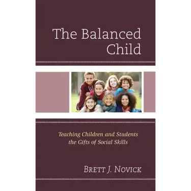 The Balanced Child: Teaching Children and Students the Gifts of Social Skills