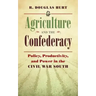 Agriculture and the Confederacy: Policy, Productivity, and Power in the Civil War South