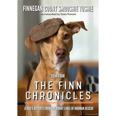 The Finn Chronicles: Year Four: A dog's reports from the front lines of hooman rescue