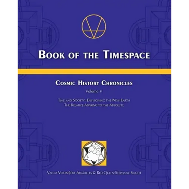 Book of the Timespace: Cosmic History Chronicles Volume V - Time and Society: Envisioning the New Earth, The Relative Aspiring to the Absolut