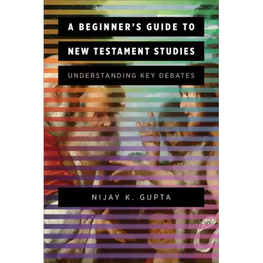 A Beginner's Guide to New Testament Studies: Understanding Key Debates