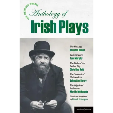 The Methuen Drama Anthology of Irish Plays: Hostage; Bailegangaire; Belle of the Belfast City; Steward of Christendom; Cripple of Inishmaan