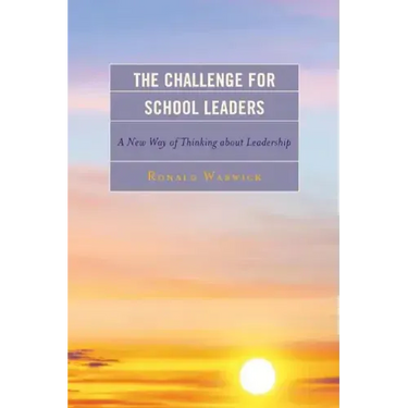 The Challenge for School Leaders: A New Way of Thinking about Leadership