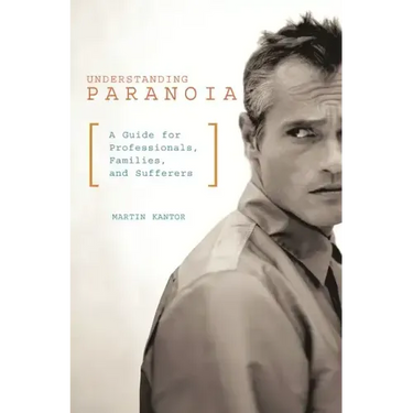 Understanding Paranoia: A Guide for Professionals, Families, and Sufferers