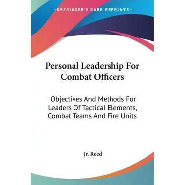 Personal Leadership For Combat Officers: Objectives And Methods For Leaders Of Tactical Elements, Combat Teams And Fire Units