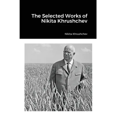The Selected Works of Nikita Khrushchev