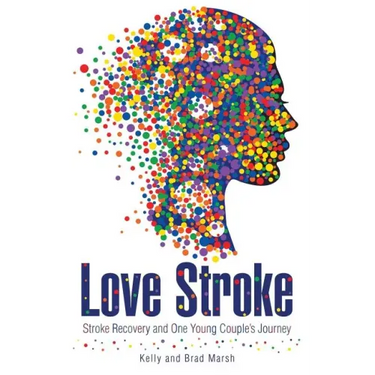 Love Stroke: Stroke Recovery and One Young Couple's Journey