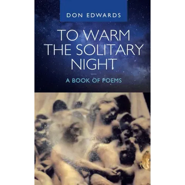 To Warm the Solitary Night - a Book of Poems