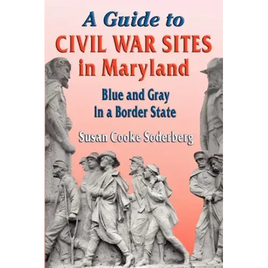 A Guide to Civil War Sites in Maryland: Blue and Gray in a Border State