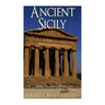 Ancient Sicily: The History and Legacy of the Mediterranean's Largest Island in Antiquity