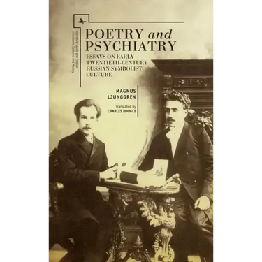 Poetry and Psychiatry: Essays on Early Twentieth-Century Russian Symbolist Culture