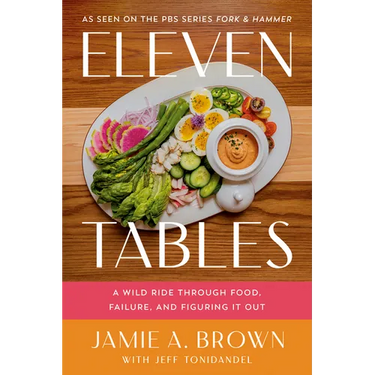 Eleven Tables: A Wild Ride Through Food, Failure, and Figuring It Out