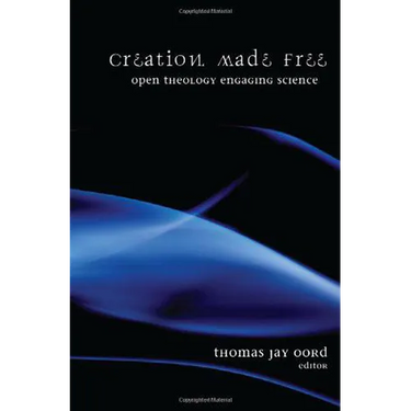 Creation Made Free: Open Theology Engaging Science