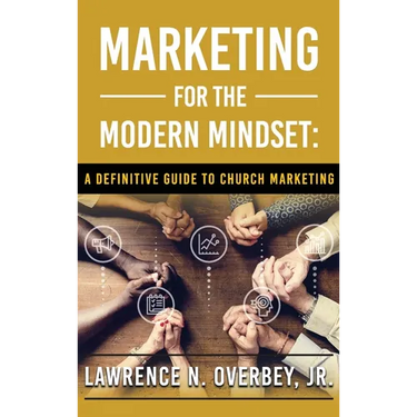 Marketing for the Modern Mindset: A Definitive Guide to Church Marketing