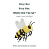 Busy Bee, Busy Bee, Where Did You Go?