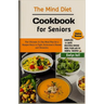 The Mind Diet Cookbook for Seniors: The Ultimate 21-Day Meal Plan for a Sharper Brain to Fight Alzheimer's Disease and Dementia